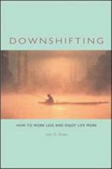 Paperback Downshifting: How to Work Less and Enjoy Life More Book