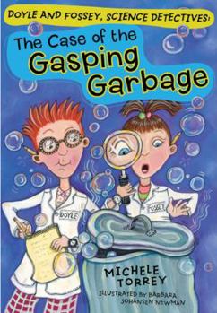 The Case of the Gasping Garbage - Book #1 of the Doyle and Fossey, Science Detectives