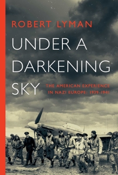 Hardcover Under a Darkening Sky: The American Experience in Nazi Europe: 1939-1941 Book