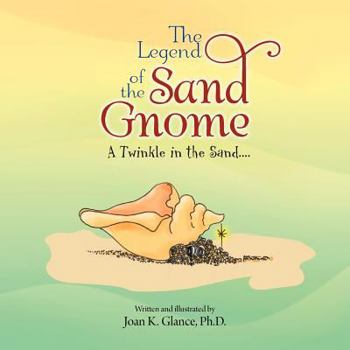 Paperback The Legend of the Sand Gnome: A Twinkle in the Sand.... Book