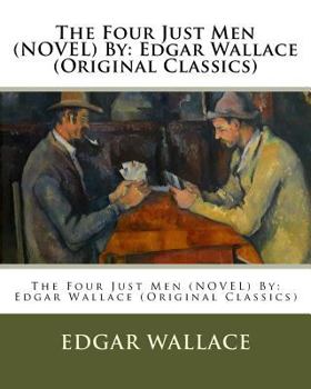 Paperback The Four Just Men (NOVEL) By: Edgar Wallace (Original Classics) Book