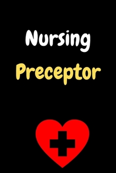 Nursing Preceptor notebook: Instructor Promotion Present, Best Nursing Instructor Career Job, Appreciation Gift Men & Women