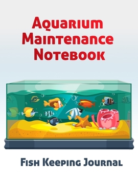 Paperback Aquarium Maintenance Notebook Fish Keeping Journal: Tank Aquarium Log Book - Fishes and Starfish in Aquarium Book