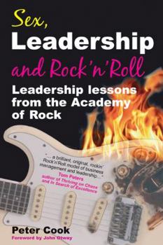Paperback Sex, Leadership and Rock'n Roll: Leadership Lessons from the Academy of Rock Book