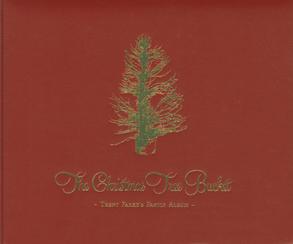 The Christmas Tree Bucket: Trent Parke's Family Album