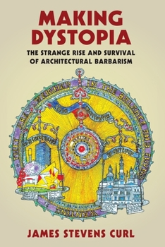 Paperback Making Dystopia: The Strange Rise and Survival of Architectural Barbarism Book