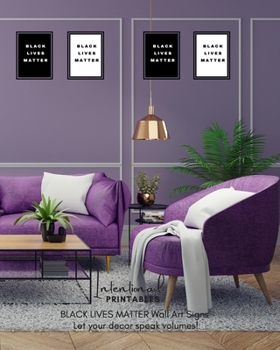 Intentional Printables Black Lives Matter Wall Art Signs Let Your Decor Speak Volumes!: Melanin Popping Pride Simple Elegant Paper Wall Art Blm Signs