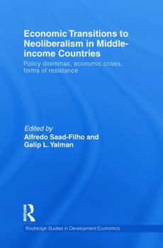 Paperback Economic Transitions to Neoliberalism in Middle-Income Countries: Policy Dilemmas, Economic Crises, Forms of Resistance Book