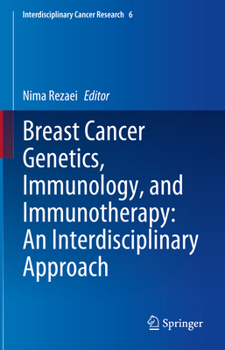 Breast Cancer Genetics, Immunology, and Immunotherapy: An Interdisciplinary Approach (Interdisciplinary Cancer Research)