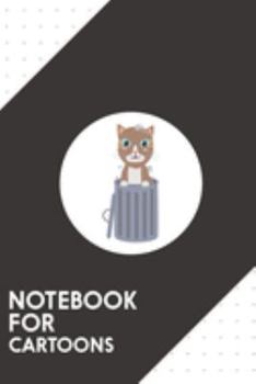 Notebook for Cartoons: Dotted Journal with Cute Cat In the trash can   Design - Cool Gift for a friend or family who loves fun presents! | 6x9" | 180 ... College, Tracking, Journaling or as a Diary