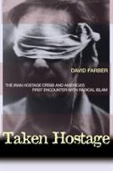 Paperback Taken Hostage: The Iran Hostage Crisis and America's First Encounter with Radical Islam Book