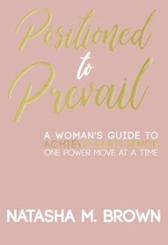 Paperback Positioned to Prevail: A Woman's Guide to Achieve Resilience One Power Move at a Time Book