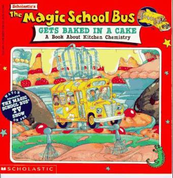 The Magic School Bus Gets Baked In A Cake: A Book About Kitchen Chemistry (Magic School Bus) - Book  of the Magic School Bus TV Tie-Ins