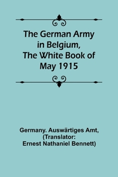 Paperback The German Army in Belgium, the White Book of May 1915 Book