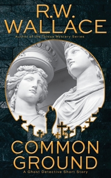 Common Ground: A Ghost Detective Short Story - Book #4 of the Ghost Detective Short Stories
