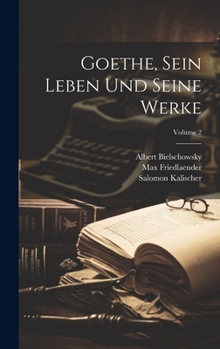 Hardcover Goethe, Sein Leben Und Seine Werke; Volume 2 Book