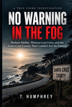 No Warning in the Fog: Herbert Mullin, Thirteen Lost Lives, and the Santa Cruz County That Couldn't See the Pattern