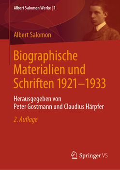 Biographische Materialien und Schriften 1921-1933: Herausgegeben von Peter Gostmann und Claudius Härpfer (Albert Salomon Werke, 1)
