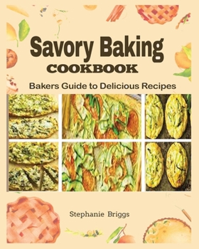 Paperback Savory Baking Cookbook: Bakers guide to delicious Recipes [Large Print] Book
