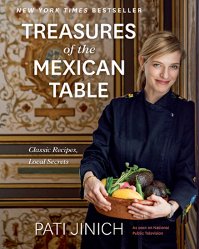 Hardcover Pati Jinich Treasures of the Mexican Table: Classic Recipes, Local Secrets Book