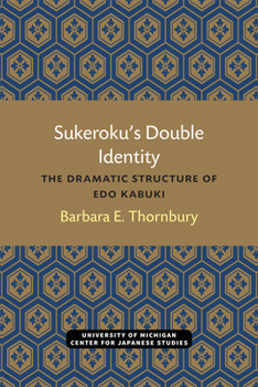 Paperback Sukeroku's Double Identity: The Dramatic Structure of EDO Kabuki Volume 6 Book