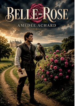 Belle-Rose: Les péripéties d'un jeune fauconnier au coeur des intrigues du Grand Siècle (French Edition)