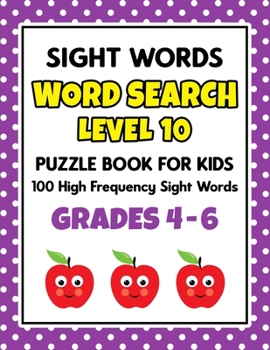 Paperback SIGHT WORDS Word Search Puzzle Book For Kids - LEVEL 10: 100 High Frequency Sight Words Reading Practice Workbook Grades 4th - 6th, Ages 9 - 11 Years Book