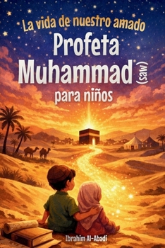 La vida de nuestro amado Profeta Muhammad (saw) para niños - La Sira del Profeta Muhammad (saw) contada de forma adaptada a los niños: Los ... islamicos para niños) (Spanish Edition)