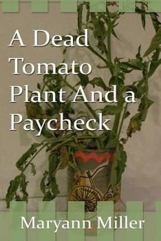 Paperback A Dead Tomato Plant and a Paycheck Book