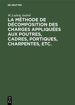 La m�thode de d�composition des charges appliqu�es aux poutres, cadres, portiques, charpentes, etc.