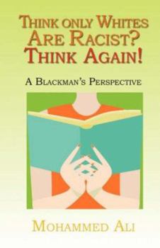 Paperback Think Only Whites Are Racist? Think Again!: A Blackman's Perspective Book