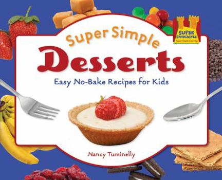 Library Binding Super Simple Desserts: Easy No-Bake Recipes for Kids: Easy No-Bake Recipes for Kids Book