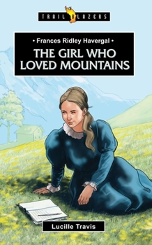 Paperback Frances Ridley Havergal: The Girl Who Loved Mountains Book