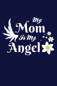 Paperback My Mom Is My Angel: Mothers Day Writing Journal Lined, Diary, Notebook for Women Book