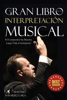 Paperback El Gran LIbro de la Interpretación Musical: El Compositor ha Muerto, Larga Vida al Intérprete [Spanish] Book