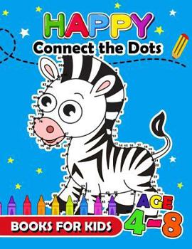 Paperback Happy Connect the Dots Books for Kids age 4-8: Animals Activity book for boy, girls, kids Ages 2-4,3-5 connect the dots, Coloring book, Dot to Dot Book