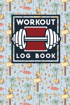 Workout Log Book: Exercise Routine, Workout Diary Log, Gym Workout Log Book, Workout Tracker Notebook, Cute Beach Cover