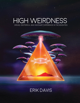 Paperback High Weirdness: Drugs, Esoterica, and Visionary Experience in the Seventies Book