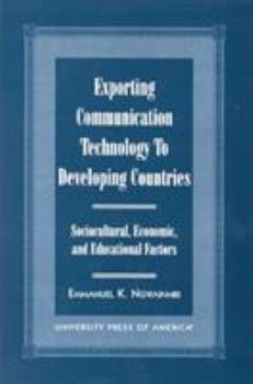 Paperback Exporting Communication Technology to Developing Countries: Sociocultural, Economic, and Educational Factors Book