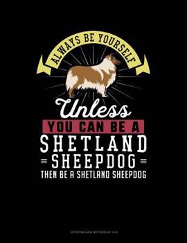 Paperback Always Be Yourself Unless You Can Be a Shetland Sheepdog Then Be a Shetland Sheepdog: 6 Columns Columnar Pad Book