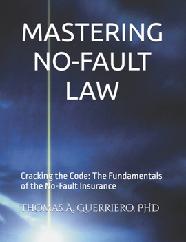MASTERING NO-FAULT LAW: Cracking the Code: The Fundamentals of the No-Fault Insurance