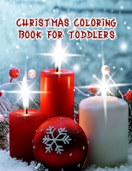 Christmas Coloring Book For Toddlers: Christmas Coloring Book For Toddlers, Christmas Coloring Book, 50 Pages 8.5"x 11"