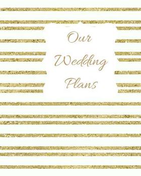 Paperback Our Wedding Plans: Complete Wedding Plan Guide to Help the Bride & Groom Organize Their Big Day. Gold & White Sparkly Stripes Cover Desig Book