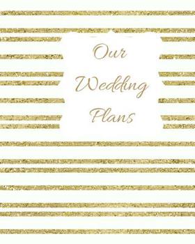 Our Wedding Plans: Complete wedding plan guide to help the bride & groom organize their big day. Gold & white sparkly stripes cover design