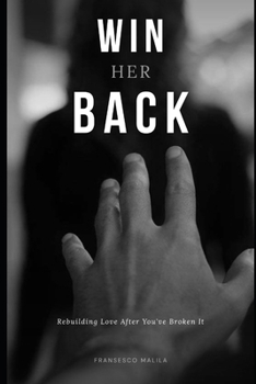 Paperback Win Her Back: Rebuilding Love After You've Broken It Book