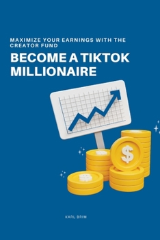 Paperback Become a TikTok Millionaire: Maximize Your Earnings with the Creator Fund [Large Print] Book