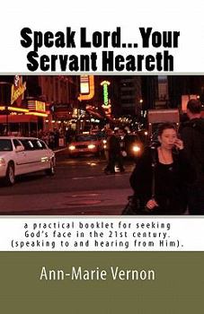 Paperback Speak Lord...Your Servant Heareth: a practical booklet for seeking God's face in the 21st century.(speaking to and hearing from Him. Book