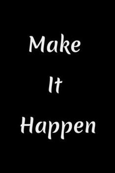 Make It Happen: : Lined Journal / Notebook Gift, 120 Pages, 6x9, Soft Cover, Matte Finish