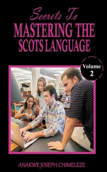 Paperback Secrets to mastering the Scots Language: Learn and speak Scots as if you were born in Scotland UK [Large Print] Book