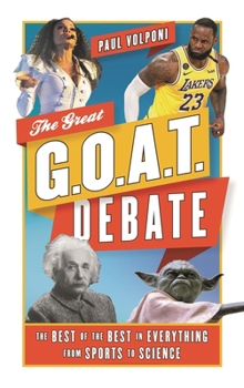 Hardcover Great G.O.A.T. Debate: The Best of the Best in Everything from Sports to Science Book